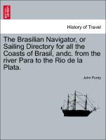 Bild des Verkufers fr The Brasilian Navigator, or Sailing Directory for all the Coasts of Brasil, andc. from the river Para to the Rio de la Plata. zum Verkauf von moluna