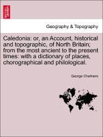 Bild des Verkufers fr Caledonia: or, an Account, historical and topographic, of North Britain from the most ancient to the present times: with a dictionary of places, chorographical and philological. Vol. VII zum Verkauf von moluna