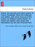 Seller image for Diana: the sonnets and other poems of Henry Constable. Now first collected, and edited, with some account of the author, by William Carew Hazlitt. To which are added a few notes and illustrations by the late Thomas Park. for sale by moluna