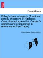Bild des Verkufers fr Billing s Gate: a tragedy. [A satirical parody of portions of Addison s Cato directed against Mr. Cobden s opinions and proceedings in reference to Free Trade.] zum Verkauf von moluna