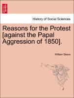 Bild des Verkufers fr Reasons for the Protest [against the Papal Aggression of 1850]. zum Verkauf von moluna