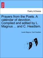 Bild des Verkufers fr Prayers from the Poets. A calendar of devotion. Compiled and edited by L. Magnus . and C. Headlam. zum Verkauf von moluna