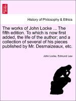 Bild des Verkufers fr The works of John Locke . The fifth edition. To which is now first added, the life of the author and a collection of several of his pieces published by Mr. Desmaizeaux, etc. Volume the Second. The Tenth Edition. zum Verkauf von moluna