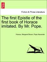 Bild des Verkufers fr The first Epistle of the first book of Horace imitated. By Mr. Pope. zum Verkauf von moluna