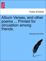 Bild des Verkufers fr Album Verses, and other poems . Printed for circulation among friends. zum Verkauf von moluna