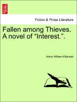 Bild des Verkufers fr Fallen among Thieves. A novel of Interest. . Vol. I. zum Verkauf von moluna