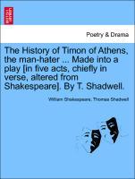 Bild des Verkufers fr The History of Timon of Athens, the man-hater . Made into a play [in five acts, chiefly in verse, altered from Shakespeare]. By T. Shadwell. zum Verkauf von moluna