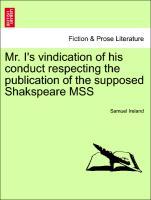 Bild des Verkufers fr Mr. I s vindication of his conduct respecting the publication of the supposed Shakspeare MSS zum Verkauf von moluna