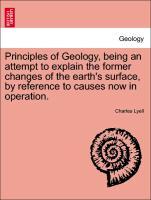 Bild des Verkufers fr Principles of Geology, being an attempt to explain the former changes of the earth s surface, by reference to causes now in operation. Vol. I zum Verkauf von moluna