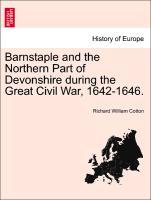 Bild des Verkufers fr Barnstaple and the Northern Part of Devonshire during the Great Civil War, 1642-1646. zum Verkauf von moluna