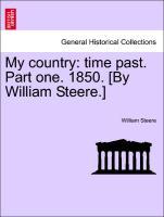 Bild des Verkufers fr My country: time past. Part one. 1850. [By William Steere.] zum Verkauf von moluna