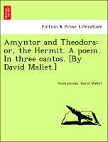Imagen del vendedor de Amyntor and Theodora: or, the Hermit. A poem. In three cantos. [By David Mallet.] a la venta por moluna