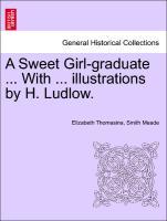 Bild des Verkufers fr A Sweet Girl-graduate . With . illustrations by H. Ludlow. zum Verkauf von moluna