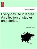 Immagine del venditore per Every-day life in Korea. A collection of studies and stories. venduto da moluna