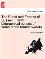 Bild des Verkufers fr The Parks and Forests of Sussex . With biographical notices of some of the former owners. zum Verkauf von moluna