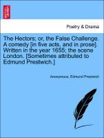 Bild des Verkufers fr The Hectors or, the False Challenge. A comedy [in five acts, and in prose]. Written in the year 1655 the scene London. [Sometimes attributed to Edmund Prestwich.] zum Verkauf von moluna