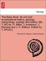 Bild des Verkufers fr The Bass Rock: its civil and ecclesiastical history, geology, martyrology, zoology and botany. [By T. M Crie, H. Miller, J. Anderson, J. Fleming and J. H. Balfour. Edited by T. M Crie.] zum Verkauf von moluna