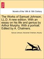 Bild des Verkufers fr The Works of Samuel Johnson, LL.D. A new edition. With an essay on his life and genius by Arthur Murphy. With a portrait. Edited by A. Chalmers. Volume the First, A New Edition zum Verkauf von moluna