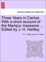 Bild des Verkufers fr Three Years in Cachar. With a short account of the Manipur massacre . Edited by J. H. Hartley. zum Verkauf von moluna