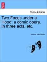 Bild des Verkufers fr Two Faces under a Hood: a comic opera. In three acts, etc. zum Verkauf von moluna
