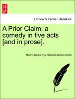 Bild des Verkufers fr A Prior Claim a comedy in five acts [and in prose]. zum Verkauf von moluna
