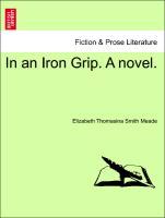 Bild des Verkufers fr In an Iron Grip. A novel. Vol. I. zum Verkauf von moluna