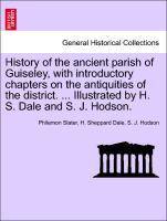 Bild des Verkufers fr History of the ancient parish of Guiseley, with introductory chapters on the antiquities of the district. . Illustrated by H. S. Dale and S. J. Hodson. zum Verkauf von moluna