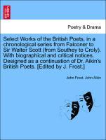 Bild des Verkufers fr Select Works of the British Poets, in a chronological series from Falconer to Sir Walter Scott (from Southey to Croly). With biographical and critical notices. Designed as a continuation of Dr. Aikin s British Poets. [Edited by J. Frost.] zum Verkauf von moluna