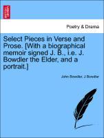Bild des Verkufers fr Select Pieces in Verse and Prose. [With a biographical memoir signed J. B., i.e. J. Bowdler the Elder, and a portrait.] zum Verkauf von moluna