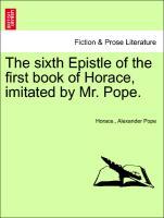 Bild des Verkufers fr The sixth Epistle of the first book of Horace, imitated by Mr. Pope. zum Verkauf von moluna