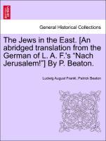 Bild des Verkufers fr The Jews in the East. [An abridged translation from the German of L. A. F. s Nach Jerusalem! ] By P. Beaton. VOL. I. zum Verkauf von moluna
