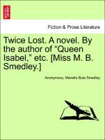 Image du vendeur pour Twice Lost. A novel. By the author of Queen Isabel, etc. [Miss M. B. Smedley.] mis en vente par moluna