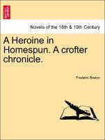Bild des Verkufers fr A Heroine in Homespun. A crofter chronicle. Vol. II. zum Verkauf von moluna