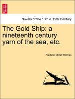 Bild des Verkufers fr The Gold Ship: a nineteenth century yarn of the sea, etc. zum Verkauf von moluna