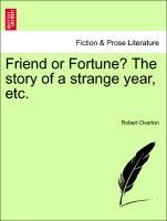 Bild des Verkufers fr Friend or Fortune? The story of a strange year, etc. zum Verkauf von moluna