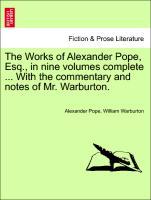 Bild des Verkufers fr The Works of Alexander Pope, Esq., in nine volumes complete . With the commentary and notes of Mr. Warburton. VOLUME VIII zum Verkauf von moluna