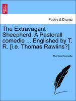 Bild des Verkufers fr The Extravagant Sheepherd. A Pastorall comedie . Englished by T. R. [i.e. Thomas Rawlins?] zum Verkauf von moluna