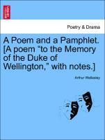 Bild des Verkufers fr A Poem and a Pamphlet. [A poem to the Memory of the Duke of Wellington, with notes.] zum Verkauf von moluna