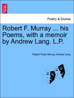 Seller image for Robert F. Murray . his Poems, with a memoir by Andrew Lang. L.P. for sale by moluna