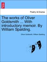 Bild des Verkufers fr The works of Oliver Goldsmith . With introductory memoir. By William Spalding. zum Verkauf von moluna
