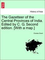 Imagen del vendedor de The Gazetteer of the Central Provinces of India. Edited by C. G. Second edition. [With a map.] a la venta por moluna
