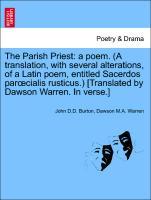 Bild des Verk�ufers f�r The Parish Priest: a poem. (A translation, with several alterations, of a Latin poem, entitled Sacerdos paroecialis rusticus.) [Translated by Dawson Warren. In verse.] zum Verkauf von moluna