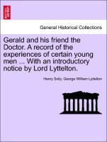 Image du vendeur pour Gerald and his friend the Doctor. A record of the experiences of certain young men . With an introductory notice by Lord Lyttelton. VOL. I mis en vente par moluna