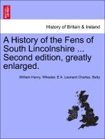 Seller image for A History of the Fens of South Lincolnshire . Second edition, greatly enlarged. for sale by moluna