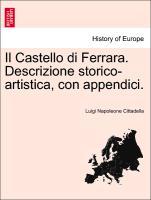 Bild des Verkufers fr Il Castello di Ferrara. Descrizione storico-artistica, con appendici. zum Verkauf von moluna