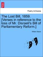 Bild des Verkufers fr The Lost Bill, 1859. [Verses in reference to the loss of Mr. Disraeli s Bill of Parliamentary Reform.] zum Verkauf von moluna