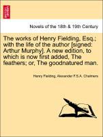 Bild des Verkufers fr The works of Henry Fielding, Esq. with the life of the author [signed: Arthur Murphy]. A new edition, to which is now first added, The feathers or, The goodnatured man. VOL. III, A NEW EDITION zum Verkauf von moluna