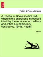 Imagen del vendedor de A Revisal of Shakespear s text, wherein the alterations introduced into it by the more modern editors and critics are particularly considered. [By B. Heath.] a la venta por moluna