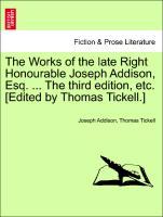 Bild des Verkufers fr The Works of the late Right Honourable Joseph Addison, Esq. . The third edition, etc. [Edited by Thomas Tickell.] VOL. III zum Verkauf von moluna