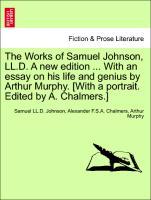 Imagen del vendedor de The Works of Samuel Johnson, LL.D. A new edition . With an essay on his life and genius by Arthur Murphy. [With a portrait. Edited by A. Chalmers.] Vol. X, New Edition a la venta por moluna